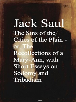 cover image of The Sins of the Cities of the Plain--or, the Rec Short Essays on Sodomy and Tribadism